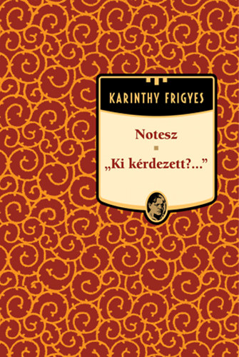 Könyv: Notesz - \Ki kérdezett?...\ (Karinthy Frigyes művei 5.) (Karinthy Frigyes)