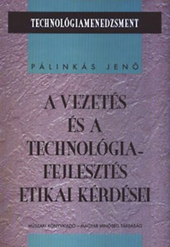 Könyv: A vezetés és a technológiafejlesztés etikai kérdései (Pálinkás Jenő)