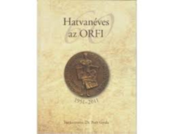 Könyv: Hatvanéves az ORFI 1951-2011 (Poór Gyula dr. (szerk.))