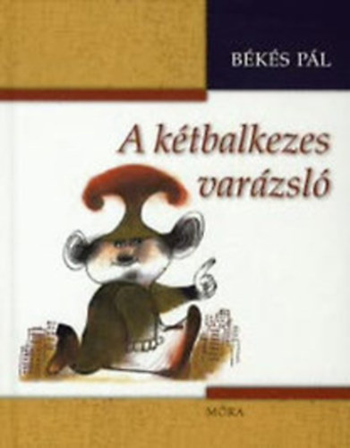 Könyv: A kétbalkezes varázsló (Sajdik Ferenc rajzaival) (Békés Pál)