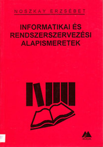 Könyv: Informatikai és rendszerszervezési alapismeretek (Noszkay Erzsébet)