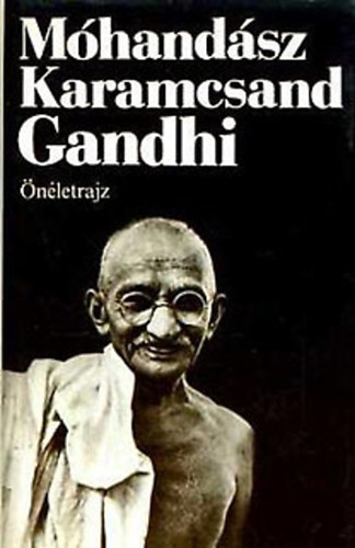 Könyv: Önéletrajz - Gandhi (Móhandász Karamcsand Gándhí)