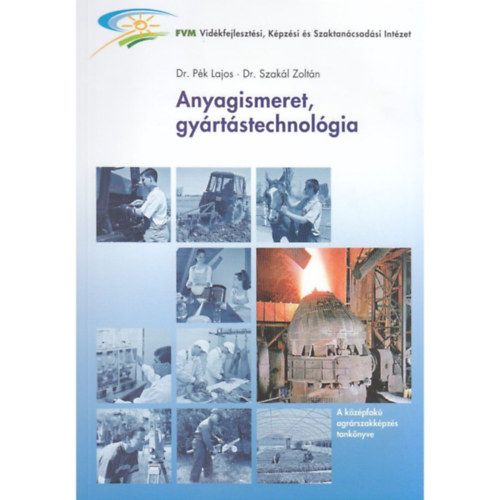 Könyv: Anyagismeret, gyártástechnológia (Pék Lajos dr. (szerk.), Szakál)
