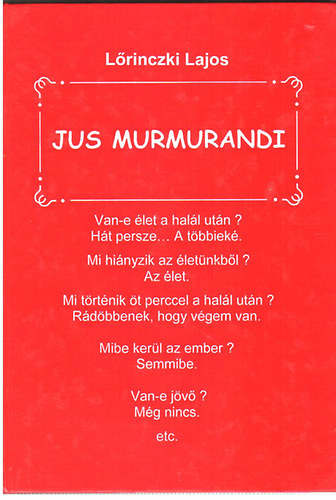 Könyv: Jus Murmurandi-Összegyűjtött szellemes szólások, gondolatok (Lőrinczki Lajos)
