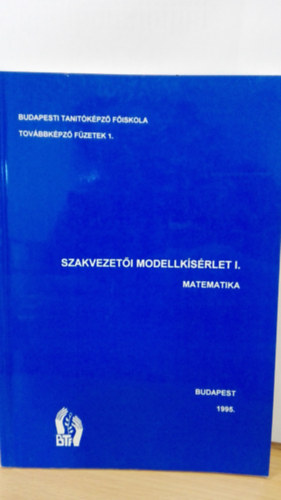 Könyv: Szakvezetői modellkísérlet I. matematika - Budapesti Tanító képző Főiskola továbbképző füzetek 1. ()