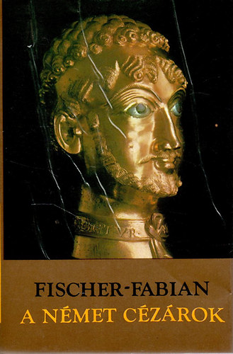 Könyv: A német cézárok (Fischer Fabian)