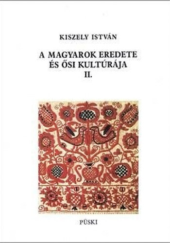 Könyv: A magyarok eredete és ősi kultúrája II. (Kiszely István)