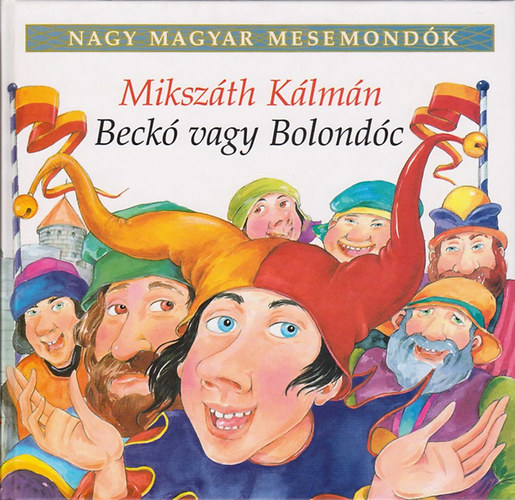 Könyv: Beckó vagy Bolondóc (Nagy magyar mesemondók 5. kötet) (Mikszáth Kálmán)