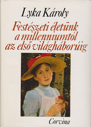 Könyv: Festészeti életünk a milleniumtól az első világháborúig (Lyka KÁroly)