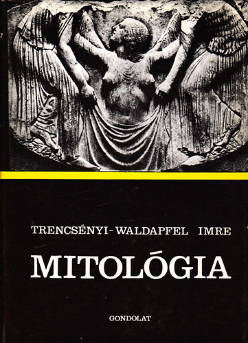 Könyv: Mitológia (Trencsényi) (Trencsényi-Waldapfel Imre)