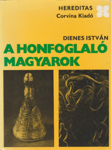 Könyv: A honfoglaló magyarok (Dienes István)