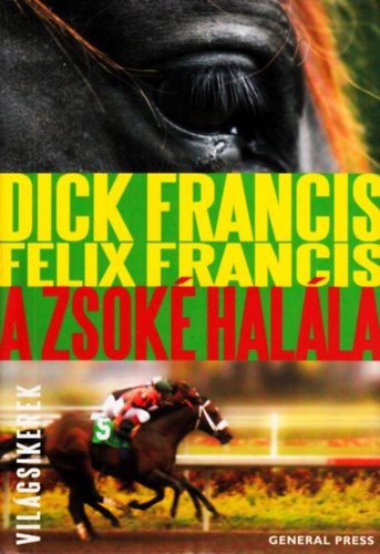 Könyv: A zsoké halála (Világsikerek) (Dick Francis; Felix Francis)