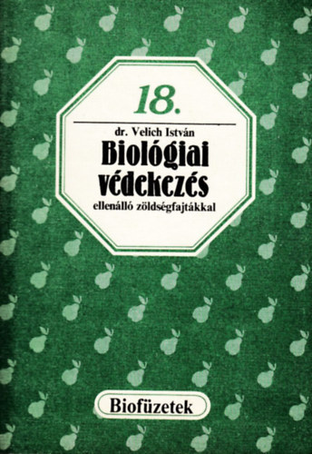 Könyv: Biológiai védekezés ellenálló zöldségfajtákkal (Biofüzetek 18.) (Velich István dr.)