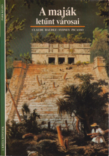 Könyv: A maják letűnt városai  (Claude Baudez · Sidney Picasso)