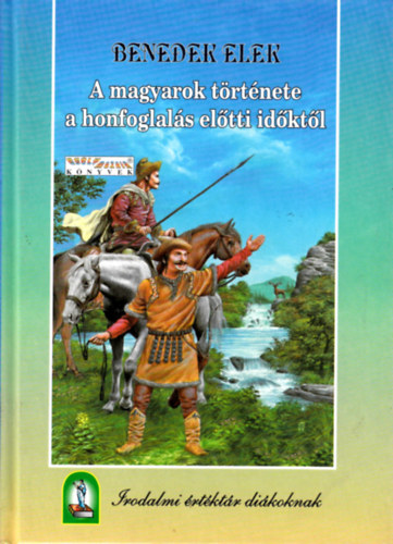 Könyv: A magyarok története a honfoglalás előtti időktől (Benedek Elek)