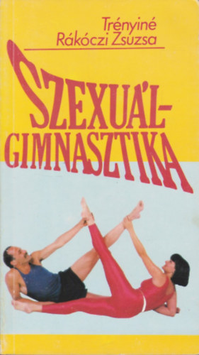 Könyv: Szexuálgimnasztika (Trényiné Rákóczi Zsuzsa)