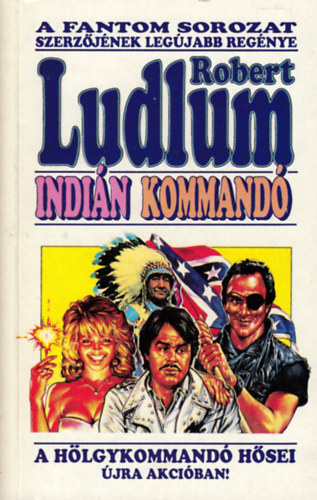 Könyv: Indián kommandó (Robert Ludlum)