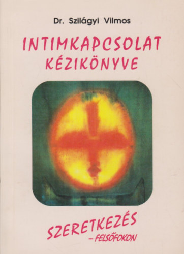 Könyv: Intimkapcsolat kézikönyve (Dr. Szilágyi Vilmos)
