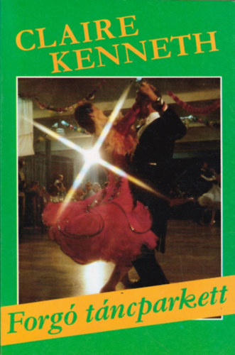 Könyv: Forgó táncparkett (Claire Kenneth)