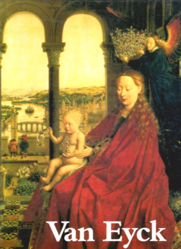 Könyv: Van Eyck festői életműve (G.T. Végh J.-Faggin)