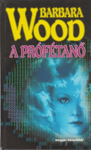 Könyv: A prófétanő (Barbara Wood)