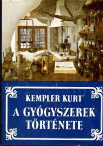 Könyv: A gyógyszerek története (Kempler Kurt)