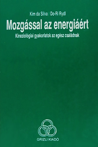 Könyv: Mozgással az energiáért - Kineziológiai gyakorlatok az egész családnak (Kim da Silva, Do-ri Rydl)