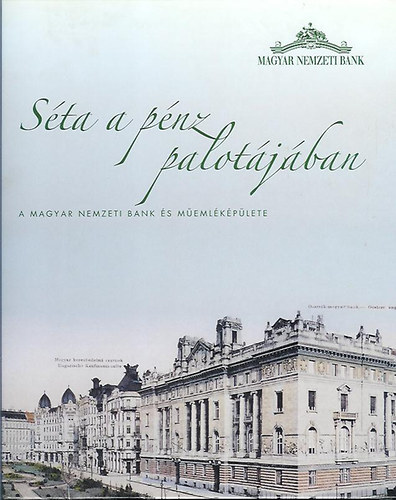 Könyv: Séta a pénz palotájában (A Magyar Nemzeti Bank és műemléképülete) (Rosch Gábor)
