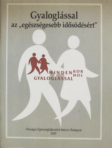 Könyv: Gyaloglással az \egészségesebb idősödésért\ MINDEN-KOR, mindig, MINDEN-HOL (Csizmadia Péter (szerk.))