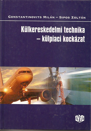 Könyv: Külkereskedelmi technika - külpiaci kockázat (Constantinovits Milán; Sipos Zoltán)