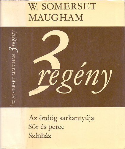 Könyv: 3 regény: Az ördög sarkantyúja, Sör és perec, Színház (W. Somerset Maugham)