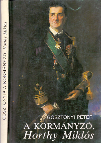 Könyv: A kormányzó, Horthy Miklós (Gosztonyi Péter)