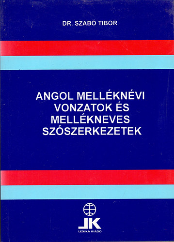 Könyv: Angol melléknévi vonzatok és mellékneves szószerkezetek (Dr. Szabó Tibor)
