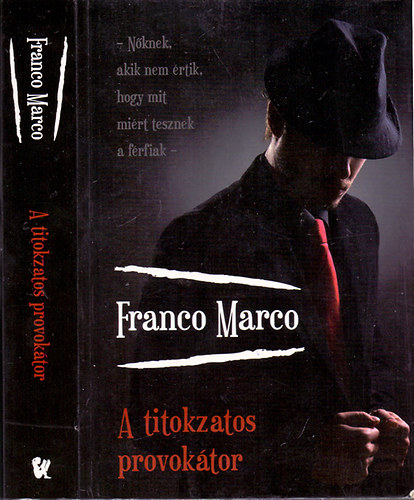 Könyv: A titokzatos provokátor (Nőknek, akik nem értik, hogy mit miért tesznek a férfiak) (Franco Marco)