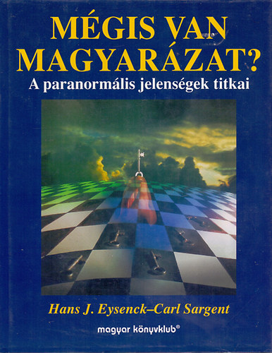 Könyv: Mégis van magyarázat?- A paranormális jelenségek titkai (Hans J. Eysenck - Carl Sargent)