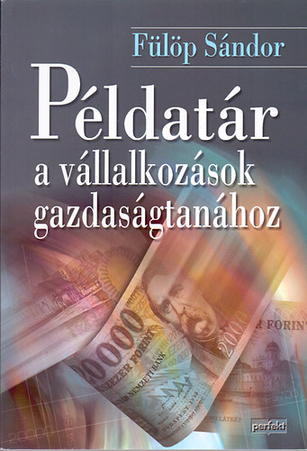 Könyv: Példatár a vállalkozások gazdaságtanához (Fülöp Sándor)