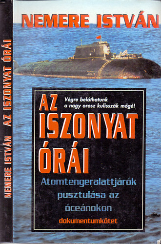 Könyv: Az iszonyat órái (Atomtengeralattjárók pusztulása az óceánokon) (Nemere István)