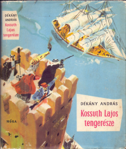 Könyv: Kossuth Lajos tengerésze (Kalandos regény) (Dékány András)