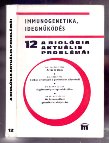 Könyv: A biológia aktuális problémái 12. IMMUNOGENETIKA, IDEGMŰKÖDÉS (Dr. Halász Péter Dr. Széky Pál Dr. Barna József Dr. Fachet József)