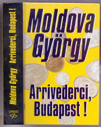 Könyv: Arrivederci, Budapest! (Válogatás az író szatíráiból) (Moldova György)