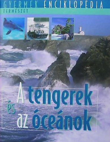 Könyv: A tengerek és az óceánok (Természet-Gyermek enciklopédia) ()