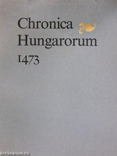 Könyv: Chronica Hungarorum 1473 (Budapest)