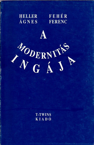 Könyv: A modernitás ingája (Heller Ágnes; Fehér Ferenc)