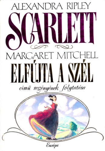 Könyv: Scarlett (Margaret Michell Elfújta a szél című regényének folytatása) (Alexandra Ripley)