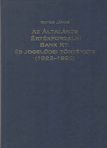 Könyv: Az Általános Értékforgalmi Bank Rt. és jogelődei története (1922-1992) (Botos János)