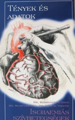 Könyv: Ischaemiás szívebetegségek - Tények és adatok (Dr. Kerkovits Gábor, Dr. Kempler Pál, Dr. Bérczi Viktor)