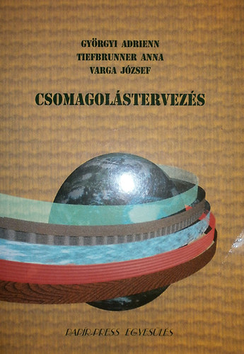 Könyv: Csomagolástervezés (Györgyi Adrienn - Tiefbrunner Anna - Varga József)