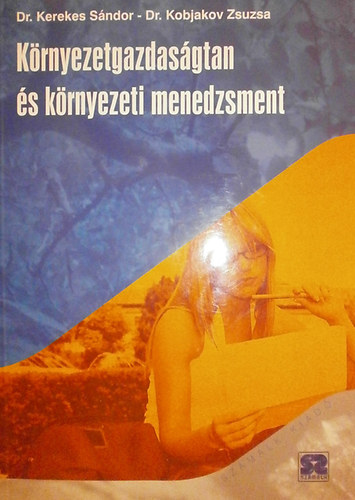 Könyv: Környezetgazdaságtan és környezeti menedzsment (Dr. Kobjakov Zsuzsa Dr. Kerekes Sándor)