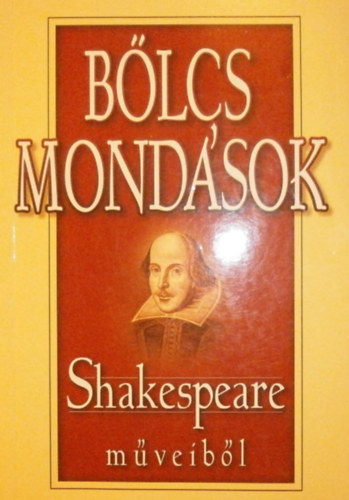 Könyv: Bölcs mondások Shakespeare műveiből (Válogatta: Lakócai Gábor)