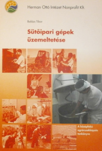 Könyv: Sütőipari gépek üzemeltetése (Balázs Tibor)